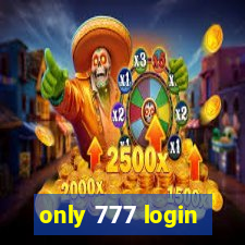 only 777 login